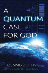 Title: A Quantum Case for God, Author: Dennis Zetting