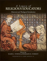 Title: A Legacy of Religious Educators: Historical and Theological Introductions, Author: Elmer L. Towns