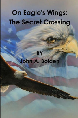 On Eagle S Wings The Secret Crossing By John A Bolden Paperback Barnes Noble