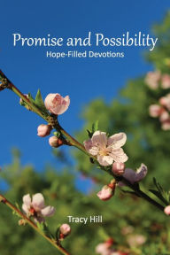 Title: Promise and Possibility: Hope-Filled Devotions, Author: Tracy Hill