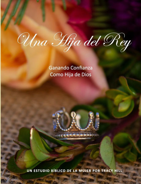 Una Hija del Rey: Ganando Confianza Como Hija de Dios