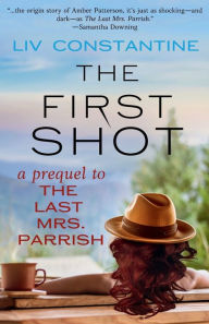 It series book free download The First Shot: A Prequel to THE LAST MRS. PARRISH 9780997694239 by Liv Constantine MOBI RTF FB2