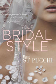 Title: YOUR BRIDAL STYLE: Everything you need to know to design the wedding of your dreams, Author: Stephen McBean