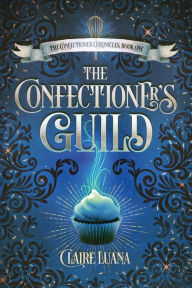 Free electronic books to download The Confectioner's Guild PDF 9780997701890 by Claire Luana