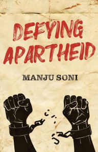 Title: Defying Apartheid, Author: Manju Soni