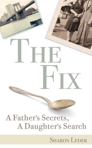 The Fix: A Father's Secrets, A Daughter's Search