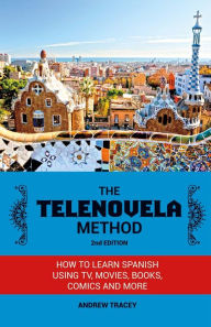 Title: The Telenovela Method, 2nd Edition: How to Learn Spanish Using TV, Movies, Books, Comics, And More, Author: Club Lunar