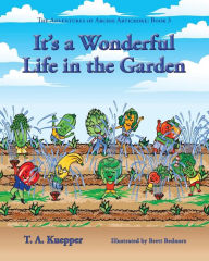 Title: It's a Wonderul Life in the Garden, Author: T. A. Kuepper