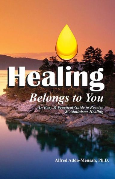 Healing Belongs to You: An Easy and Practical Guide Receive Administer