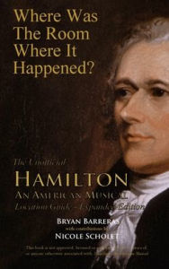 Title: Where Was the Room Where It Happened?: The Unofficial Hamilton - An American Musical Location Guide, Author: Bryan Barreras