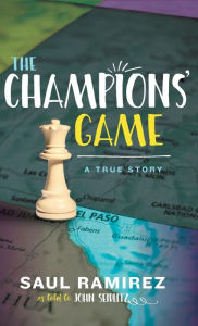Title: The Champions' Game: A True Story, Author: Saul Ramirez
