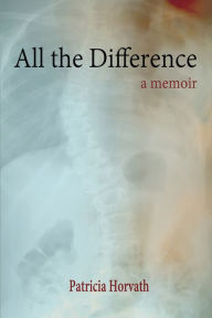 Title: All the Difference, Author: Patricia Horvath