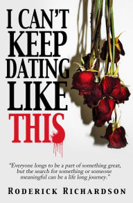 Title: I Can't Keep Dating Like This, Author: Roderick Richardson