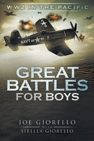 Title: Great Battles for Boys: WW2 Pacific, Author: Joe Giorello