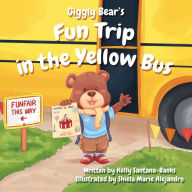 Title: Giggly Bear's Fun Trip in the Yellow Bus, Author: Kelly Santana-Banks