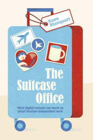 Title: The Suitcase Office: What Digital Nomads Can Teach Us About Location-Independent Work, Author: Koen Blanquart