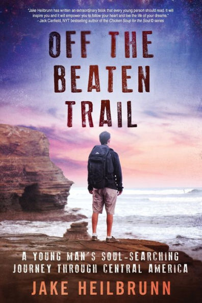 Off the Beaten Trail: A Young Man's Soul-Searching Journey Through Central America