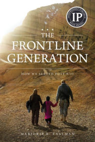 Title: The Frontline Generation: How We Served Post 9/11, Author: Marjorie K Eastman