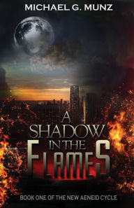 Title: A Shadow in the Flames, Author: Michael G. Munz