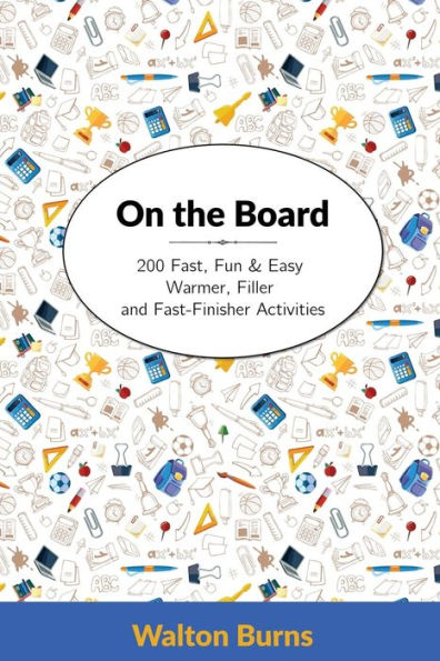 On the Board: 200 Fast, Fun & Easy Warmer, Filler and Fast-Finisher Activities