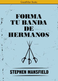 Title: Forma tu banda de hermanos, Author: Stephen Mansfield