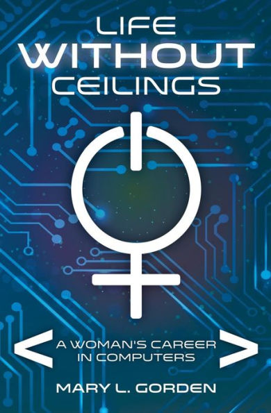 Life Without Ceilings: A Woman's Career Computers