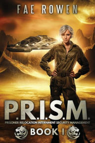 Title: P.R.I.S.M.: Prisoner Relocation Internment Security Management, Author: Fae Rowen