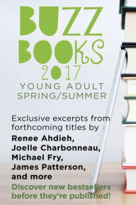 Title: Buzz Books 2017: Young Adult Spring/Summer: Exclusive Excerpts from 20 Top New Titles, Author: Publishers Lunch