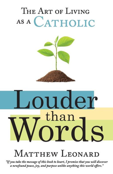 Louder Than Words: The Art of Living as a Catholic