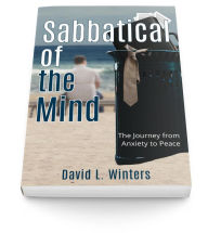 Title: Sabbatical of the Mind: The Journey from Anxiety to Peace, Author: David L Winters