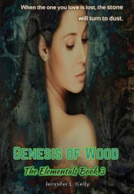 Title: Genesis of Wood: The Elementals Book 3, Author: Jennifer L. Kelly