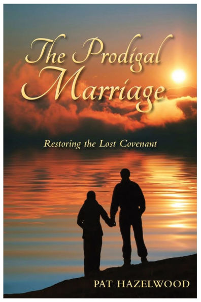 The Prodigal Marriage: Restoring the Lost Covenant