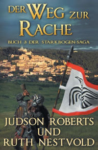 Title: Der Weg zur Rache: Buch drei der Starkbogen-Saga, Author: Ruth Nestvold