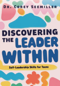 Title: Discovering the Leader Within: Self-Leadership Skills for Teens, Author: Corey Seemiller