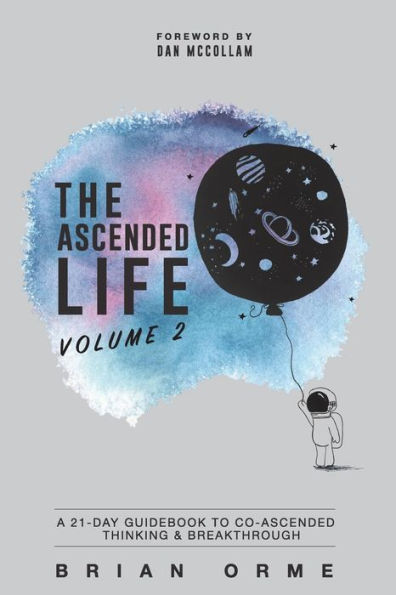 The Ascended Life: Volume 2: A 21-Day Guidebook to Co-Ascended Thinking & Breakthrough