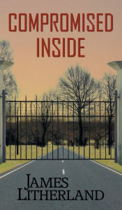 Title: Compromised Inside (Slowpocalypse, Book 3), Author: James Litherland