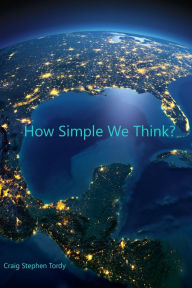 Title: How Simple We Think?, Author: Craig Stephen Tordy