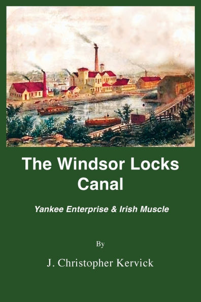 The Windsor Locks Canal: Yankee Enterprise & Irish Muscle