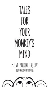 Title: Tales For Your Monkey's Mind, Author: Steve Michael Reedy