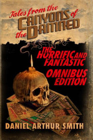 Title: Tales from the Canyons of the Damned: Omnibus No. 1: Color Edition, Author: Daniel Arthur Smith