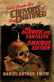 Title: Tales from the Canyons of the Damned: Omnibus No. 1, Author: Daniel Arthur Smith