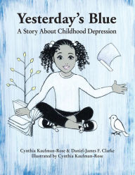Title: Yesterday's Blue: A Story About Childhood Depression, Author: Daniel-James F. Clarke