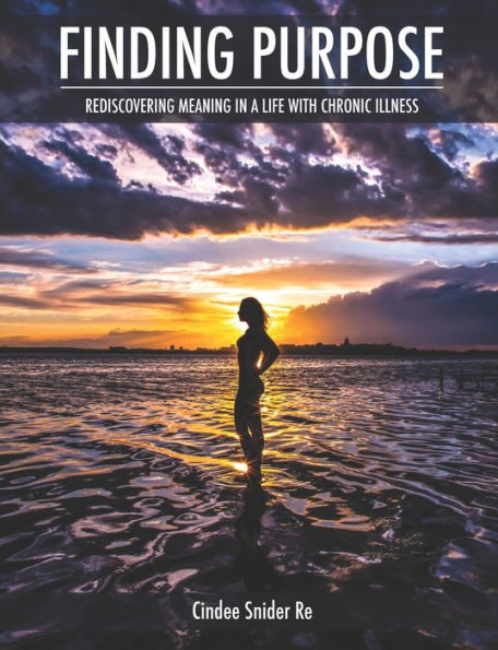 Finding Purpose: Rediscovering Meaning in a Life with Chronic Illness