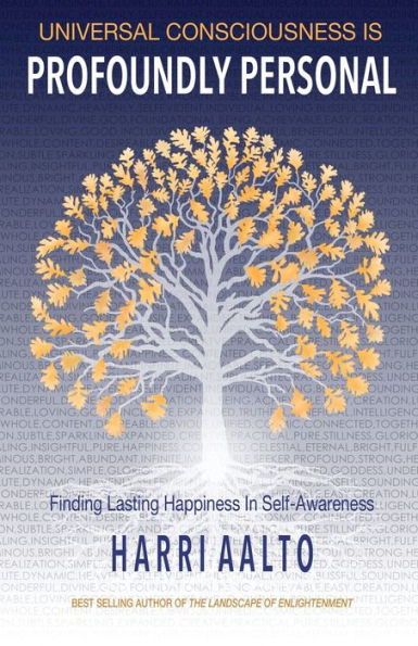 Universal Consciousness Is Profoundly Personal: Finding Lasting Happiness in Self-Awareness