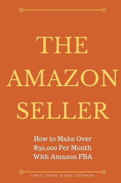 The Amazon Seller: How to Make Over $30,000 Per Month With Amazon FBA by Optimiz