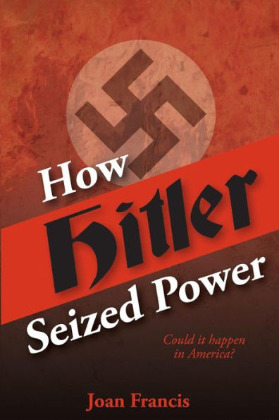 How Hitler Seized Power: Could It Happen In America?