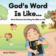 Title: God's Word Is Like..., Author: Akaya Kitchen