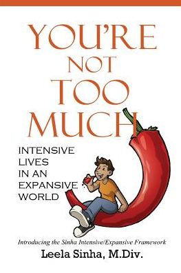 You're Not Too Much: Intensive Lives an Expansive World