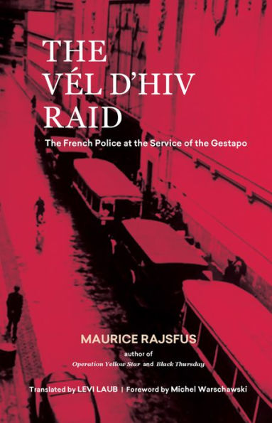 the Vél d'Hiv Raid: French Police at Service of Gestapo