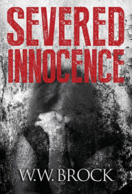 Title: SEVERED INNOCENCE, Author: W.W. Brock